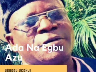 Ogbogu Okonji - Ada Na Egbu Azu