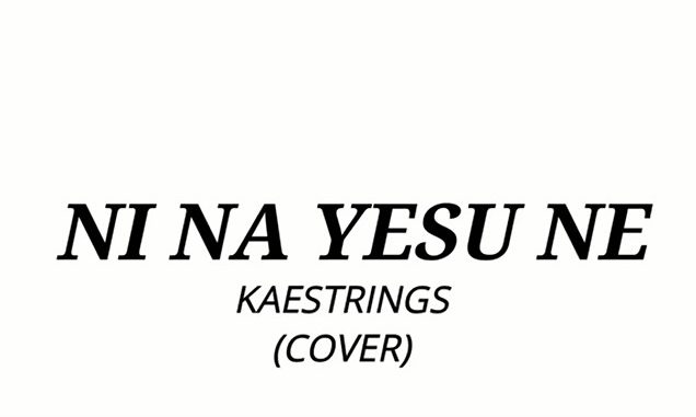 Kaestrings - Ni Na Yesu Ne