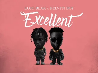 Kojo Blak - Excellent ft. Kelvyn Boy